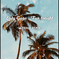 Lady Gaga - Fun Tonight (Ultrnix Remix)