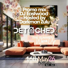 Detached (Summer warm up) Promo mix - Dj Eastwood Hosted by Darkman Zulu