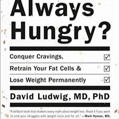 kindle Always Hungry?: Conquer Cravings, Retrain Your Fat Cells, and Lose Weight