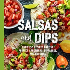[ACCESS] EPUB KINDLE PDF EBOOK Salsas and Dips: Over 100 Recipes for the Perfect Appetizers, Dippabl