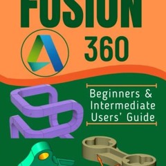 Read EBOOK 💓 FUSION 360: Beginners & Intermediate Users’ Guide by  SEYI O. SUNDAY [E