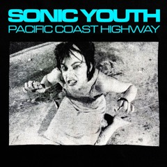 Sonic Youth - Pacific Coast Highway (Drive-Thru Dub)