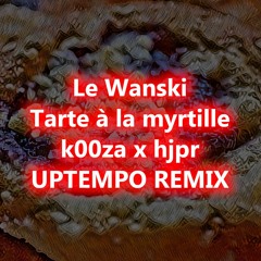 Le Wanski - Tarte à la myrtille (k00za x hjpr | uptempo remix)