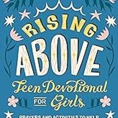 Get FREE B.o.o.k Rising Above: Teen Devotional for Girls: Prayers and Activities to Help Manage An