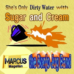 She's Only Dirty Water with Sugar and Cream