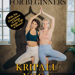 READ Yoga For Beginners: Kripalu Yoga: The Complete Guide to Master Kripalu Yoga