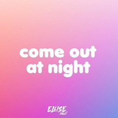 Ellise - Come Out At Night