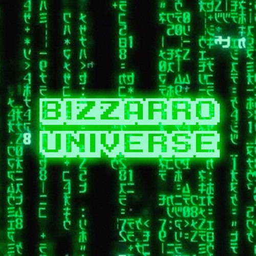 Bizzarro Universe - Welcome to the Matrix 01 - 19 - 22