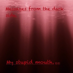 Messages from the dark side.