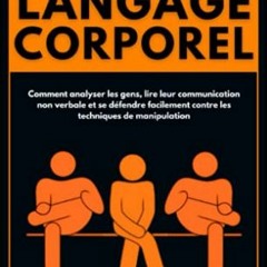 Télécharger le PDF Manuel du LANGAGE CORPOREL: Comment analyser les gens, lire leur communication