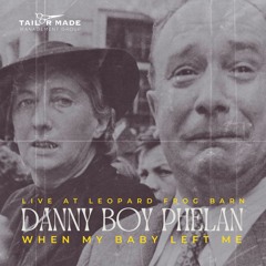 When My Baby Left Me - Danny Boy Phelan