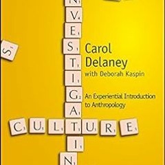 Investigating Culture: An Experiential Introduction to Anthropology BY: Carol Delaney (Author)