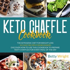 EBOOK KETO CHAFFLE COOKBOOK: The Ketogenic diet for weight loss - 101 easy recip