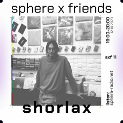 sphere x friends #11 - Shorlax - 12.10.2023