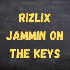 RiZLiX - Jammin On The Keys