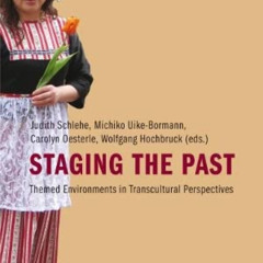 free EPUB 🖋️ Staging the Past: Themed Environments in Transcultural Perspectives (Hi