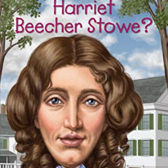 DOWNLOAD PDF 📒 Who Was Harriet Beecher Stowe? by  Dana Meachen Rau,Who HQ,Gregory Co