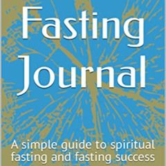 [Download] KINDLE 🖍️ My Fasting Journal: A simple guide to spiritual fasting and fas