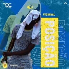 FVCKNVAL - POSIÇÃO (Prod:Dj-Ame G Tomás)