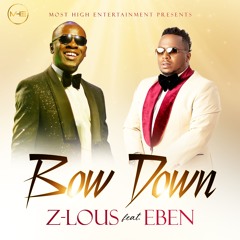 BOW DOWN - Z-LOUS ft. EBEN