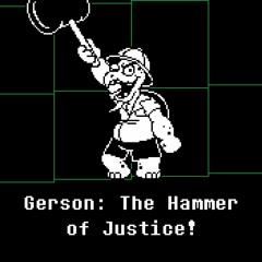 [A Gerson Spear of Justice] Gerson: The Hammer of Justice!