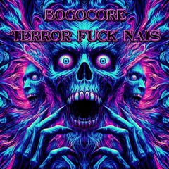 BOGOCORE - TERROR FUCK NICE