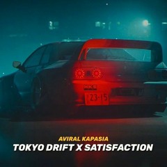 Tokyo Drift x Satisfaction