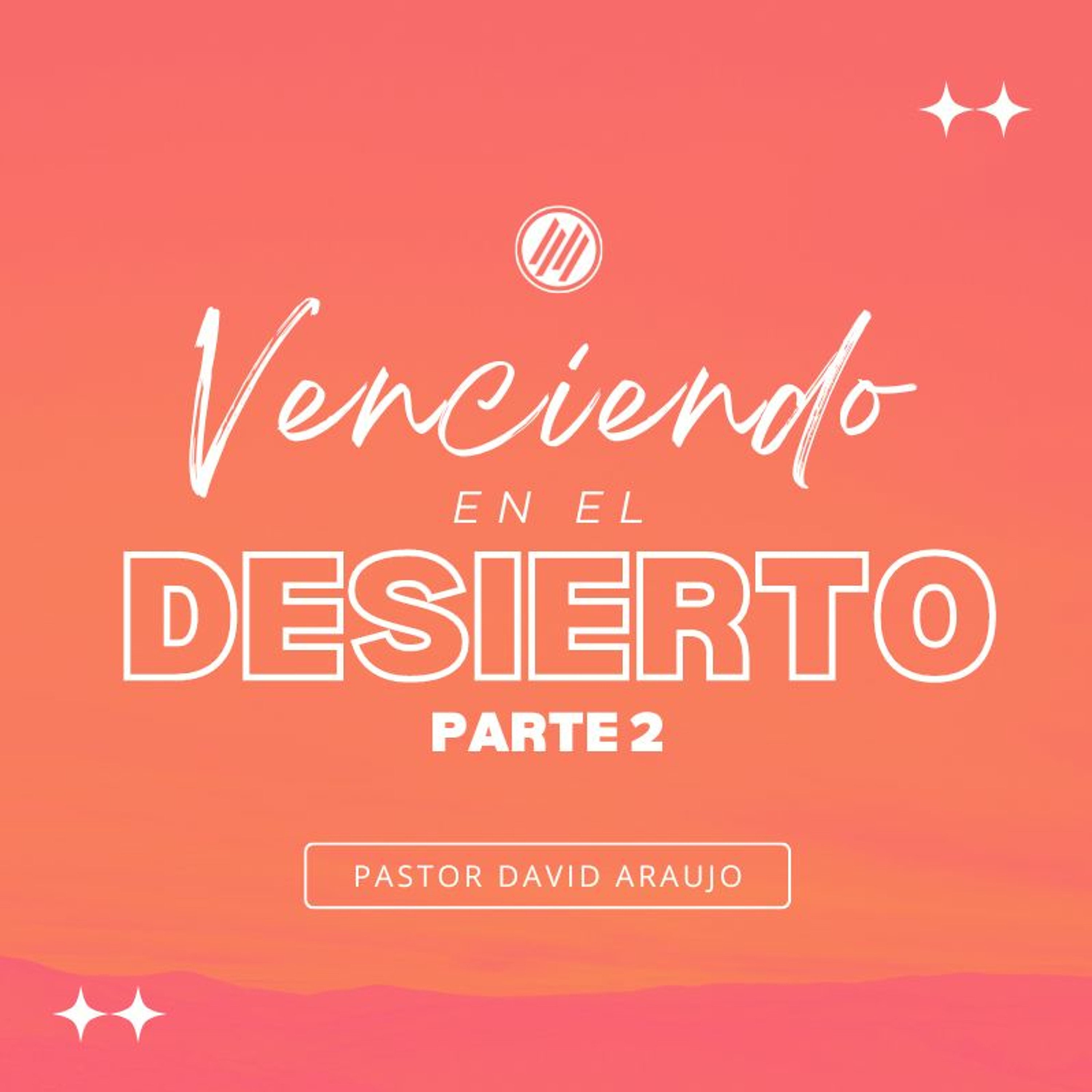 Venciendo En El Desierto Parte 2  :: Pastor David Araujo :: 02.12.23 episode artwork