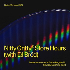 Nitty Gritty Store Hours - DJ Bröd