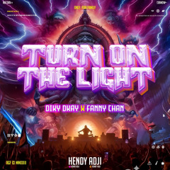 TURN ON THE LIGHT - HENDY ADJI X DIKY DKAY X FANNY CHAN
