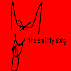 the SM1TTY  SONG.