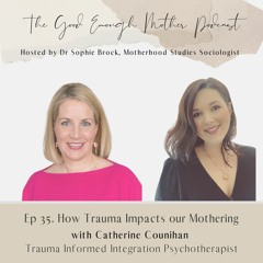 35. How Trauma Impacts our Mothering