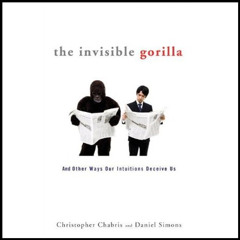 ACCESS PDF 💛 The Invisible Gorilla: And Other Ways Our Intuitions Deceive Us by  Chr