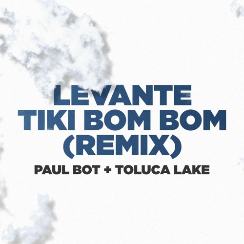 Stream LEVANTE - TIKI BOM BOM (PAUL BOT+TOLUCA LAKE REMIX) by TOLUCA LK |  Listen online for free on SoundCloud