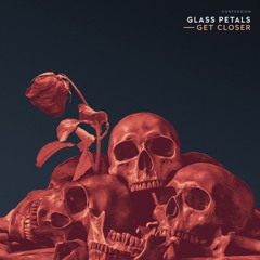 Glass Petals - Get Closer