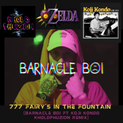 777 Fairy's In The Fountain (Barnacle Boi Ft Koji Kondo KholdPhuzion Remix)