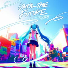 Until The Future (feat. Miku)