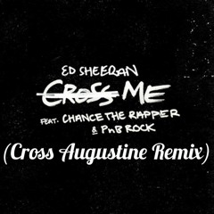 Ed Sheeran Feat. Chance the Rapper & Pnb Rock - Cross Me_(Cross Augustine Remix)