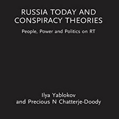 GET KINDLE PDF EBOOK EPUB Russia Today and Conspiracy Theories by  Ilya Yablokov &  Precious N Chatt