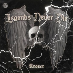 Legends Never Die (KROZER Flip)