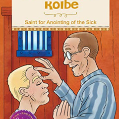 [READ] KINDLE 📭 Maximilian Kolbe: Saint for Anointing of the Sick by  Barbara Yoffie