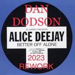 ALICE DEEJAY - Better Off Alone ( DAN DODSON - EDIT )