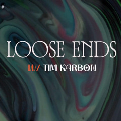 Loose Ends Volume 005: Tim Karbon
