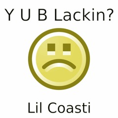 Y.U.B Lackin? (Prod. P a t r i c k) - Lil Coasti