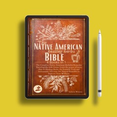 The Native American Healing Herbs Bible: 4 Books in 1:The Complete Herbalist Encyclopedia with