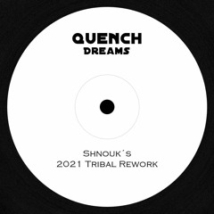 Quench - Dreams (shnouk´s 2021 Tribal Rework)