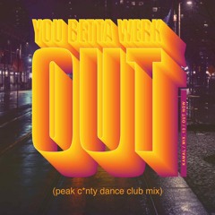 You Betta Werk(out) - Mix #13 (PEAK C*NTY DANCE CLUB MIX)