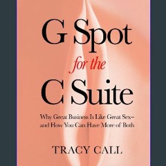 #^R.E.A.D ⚡ G Spot for the C Suite: Why Great Business Is Like Great Sex—and How You Can Have More