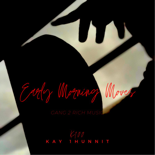 Kay 1Hunnit - Early Morning Moves