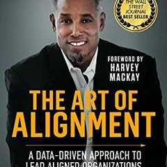 Read ❤️ PDF The Art of Alignment: A Data-Driven Approach to Lead Aligned Organizations by  Art J